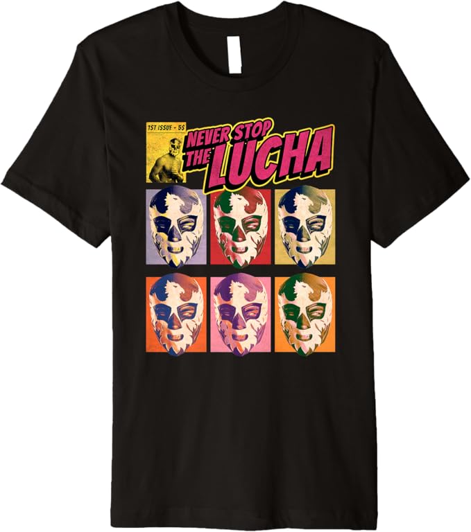 Never Stop The Lucha Men T-Shirt - Mexican Lucha Libre Wrestling Premium Apparel