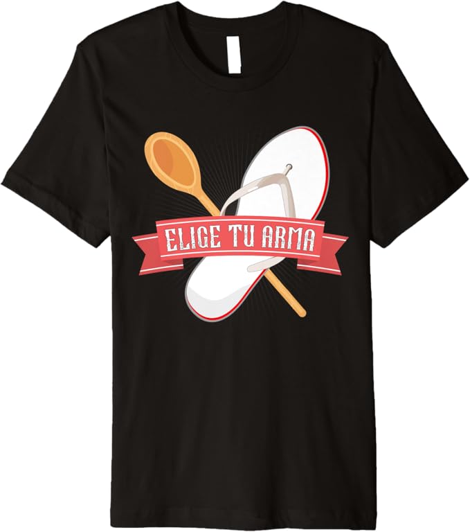 Elige Tu Arma T-Shirt - Funny Latina Mexicana Chancla Mujer Men Premium Apparel
