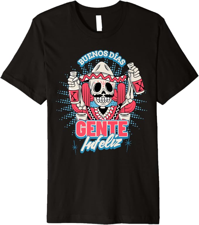 Buenos Días Gente Infeliz Men T-Shirt - Funny Chicano Mexican Hombre Premium Apparel