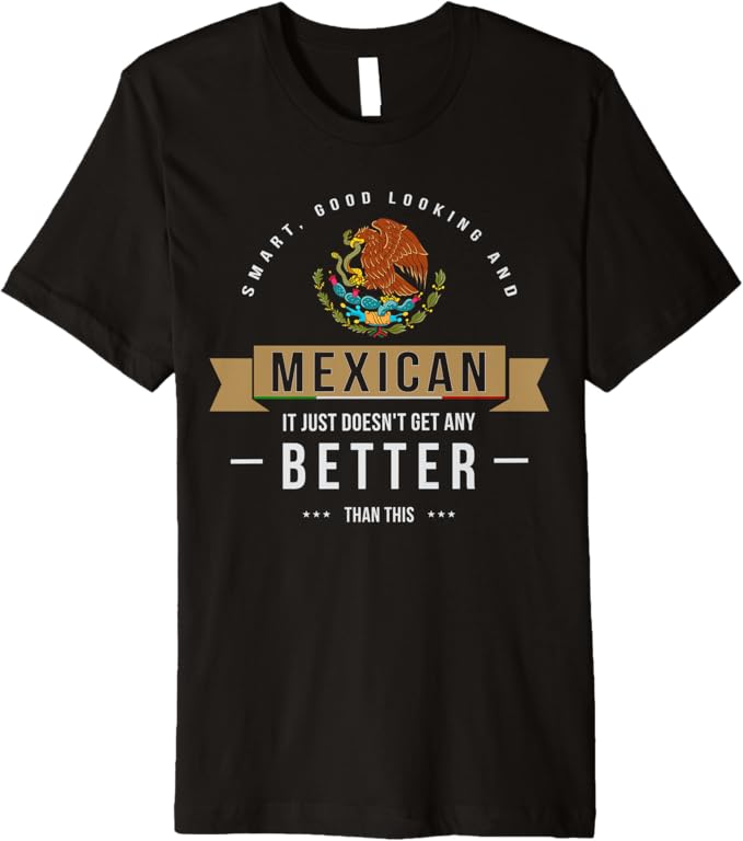 Smart & Good Looking T-Shirt - Funny Mexican Chicano Quote for Men Premium Apparel