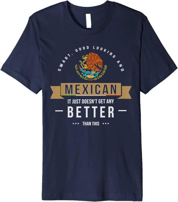 Smart & Good Looking T-Shirt - Funny Mexican Chicano Quote for Men Premium Apparel