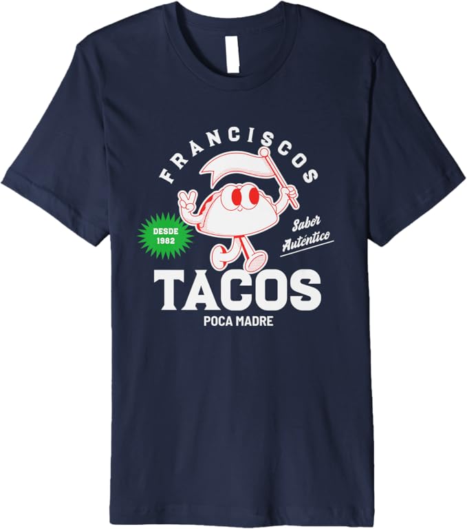 Franciscos Tacos Poca Madre Men T-Shirt - Funny Taco Mexican Chicano Premium Apparel