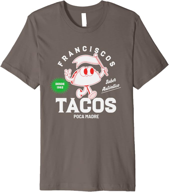 Franciscos Tacos Poca Madre Men T-Shirt - Funny Taco Mexican Chicano Premium Apparel