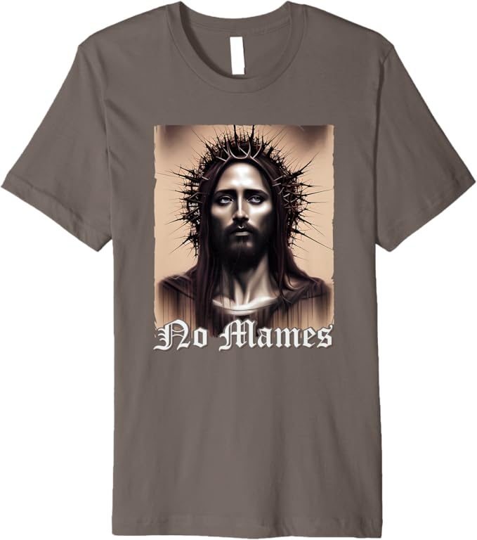 No Mames Jesus Men T-Shirt - Mexican Chicano Pride Latino Premium Apparel