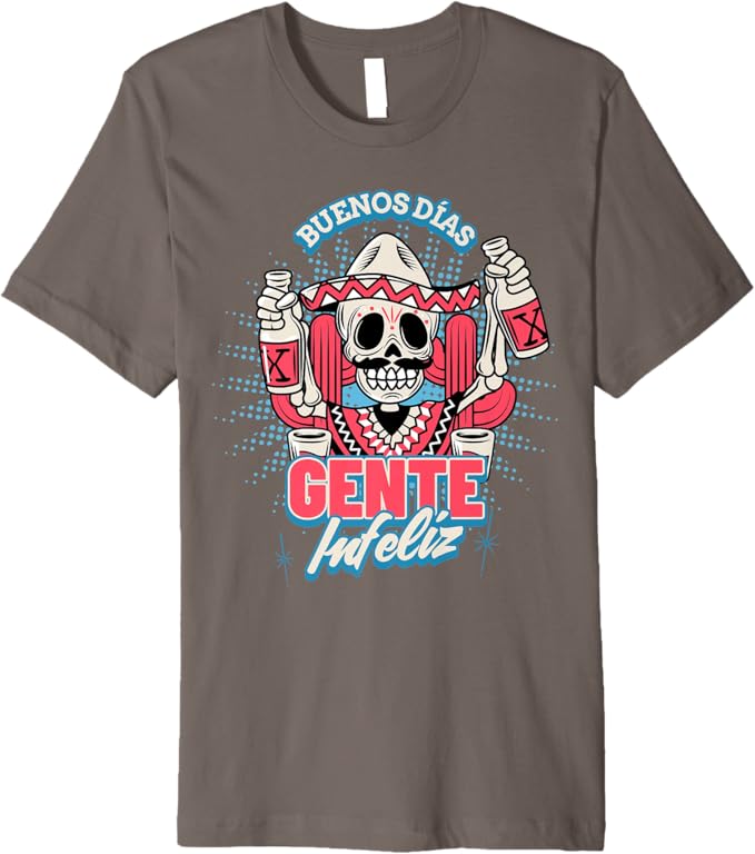 Buenos Días Gente Infeliz Men T-Shirt - Funny Chicano Mexican Hombre Premium Apparel