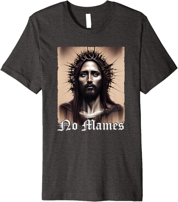 No Mames Jesus Men T-Shirt - Mexican Chicano Pride Latino Premium Apparel