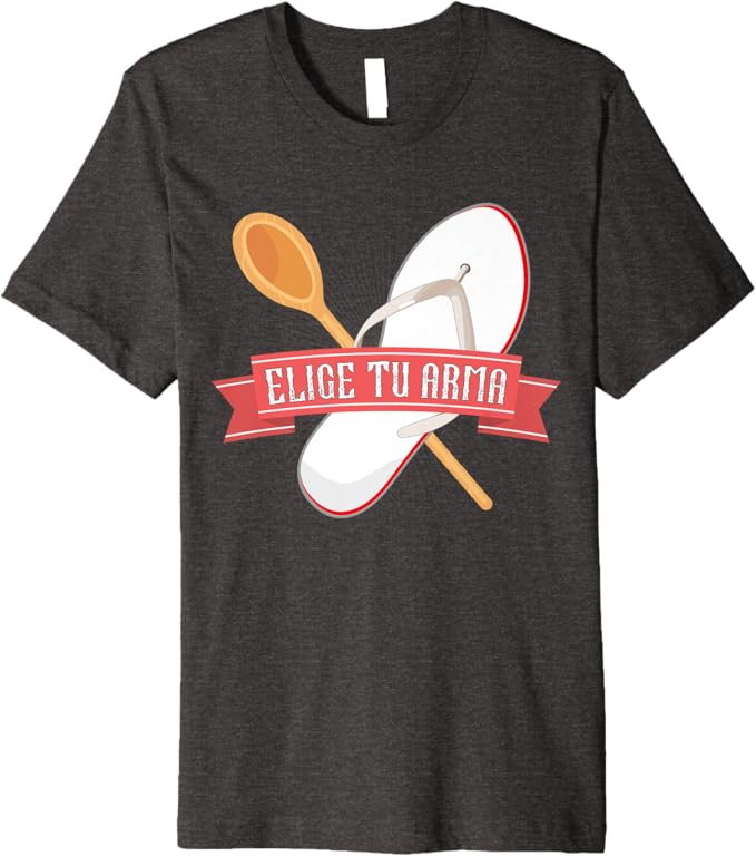 Elige Tu Arma T-Shirt - Funny Latina Mexicana Chancla Mujer Men Premium Apparel