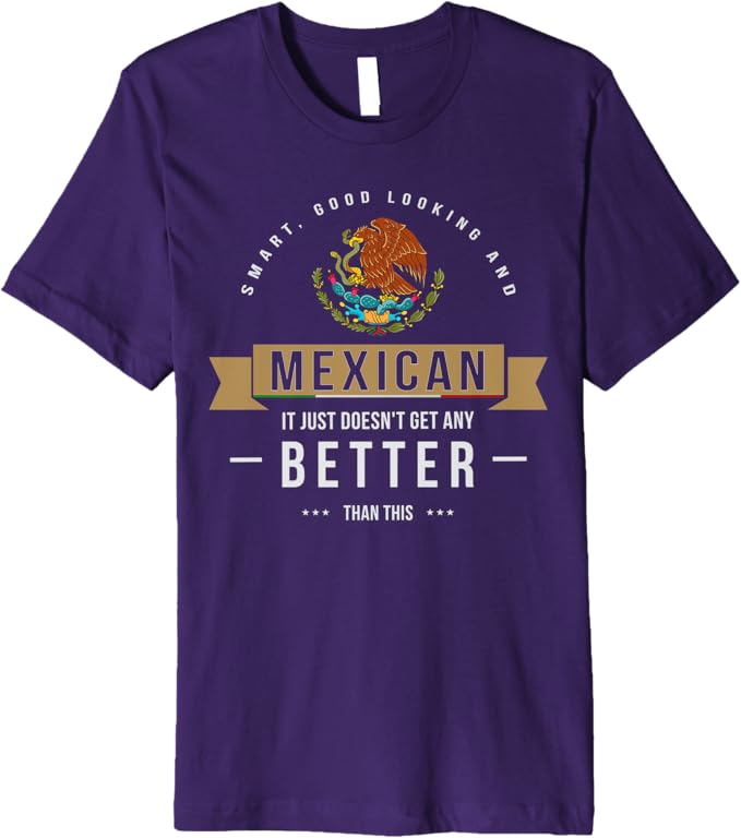 Smart & Good Looking T-Shirt - Funny Mexican Chicano Quote for Men Premium Apparel