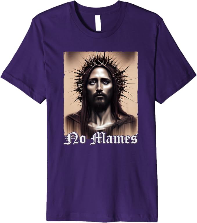 No Mames Jesus Men T-Shirt - Mexican Chicano Pride Latino Premium Apparel