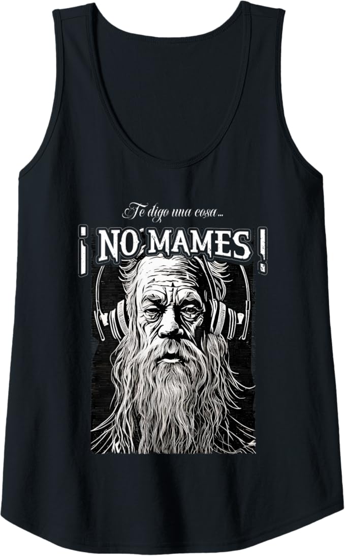 Te Digo Una Cosa ¡No Mames! - Latino Mexicano Hombre Women Tank Top
