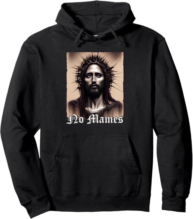 No Mames Jesus Mexican Chicano Pride Latino Hoodie - Pullover Sweatshirt