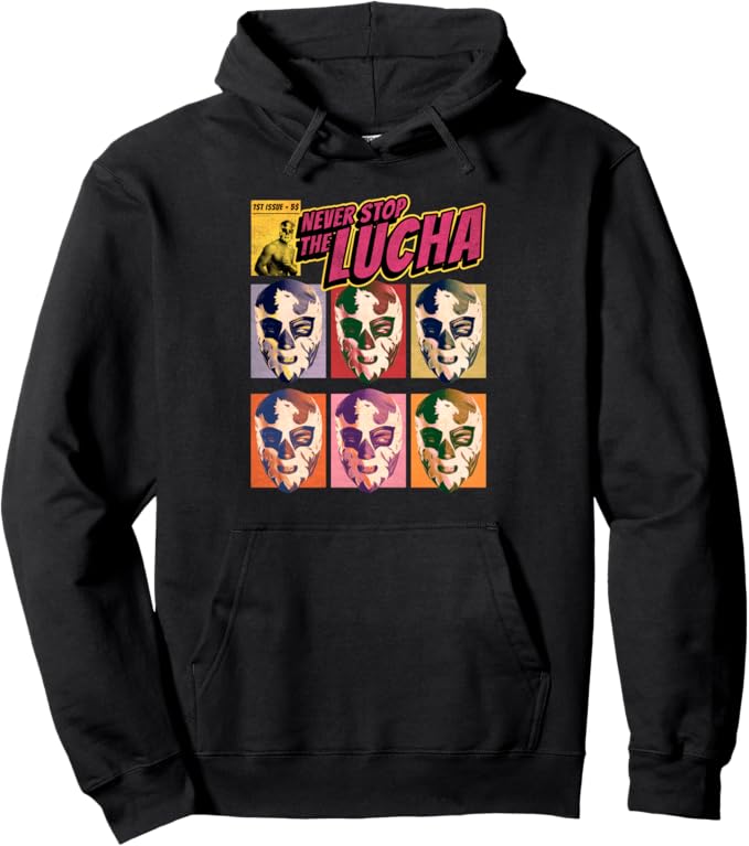 Never Stop The Lucha Mexican Lucha Libre Wrestling Pullover Hoodie - Authentic Lucha Libre Apparel