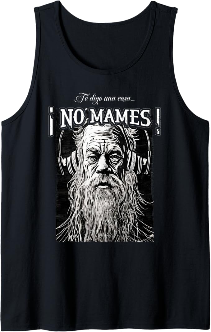 Te Digo Una Cosa ¡No Mames! - Latino Mexicano Hombre Men Tank Top