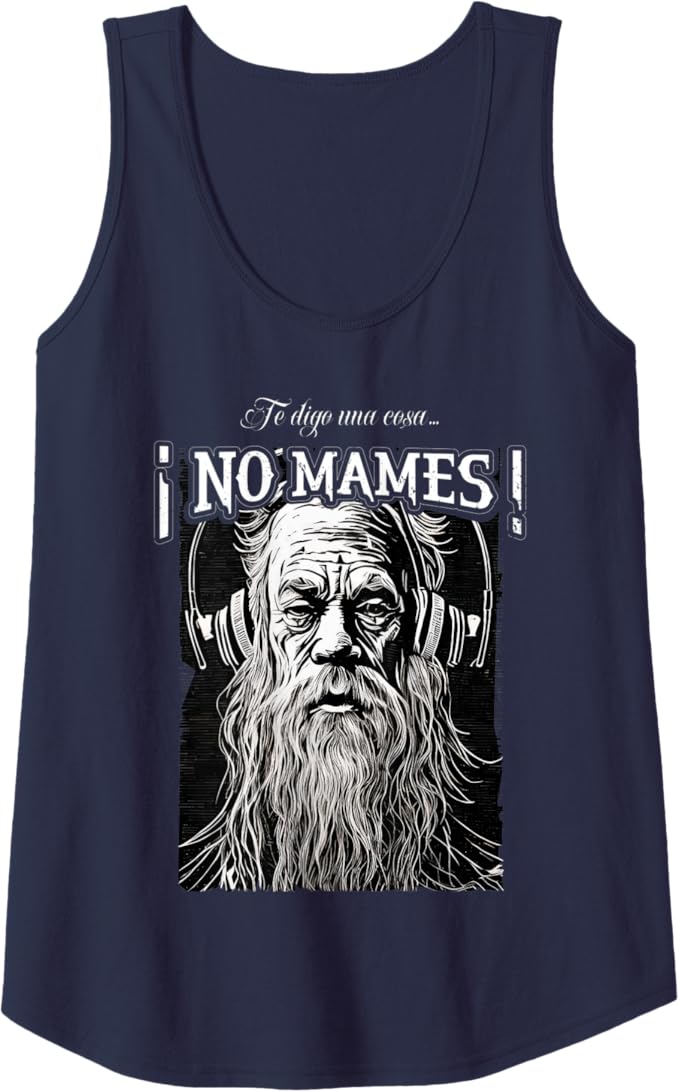 Te Digo Una Cosa ¡No Mames! - Latino Mexicano Hombre Women Tank Top
