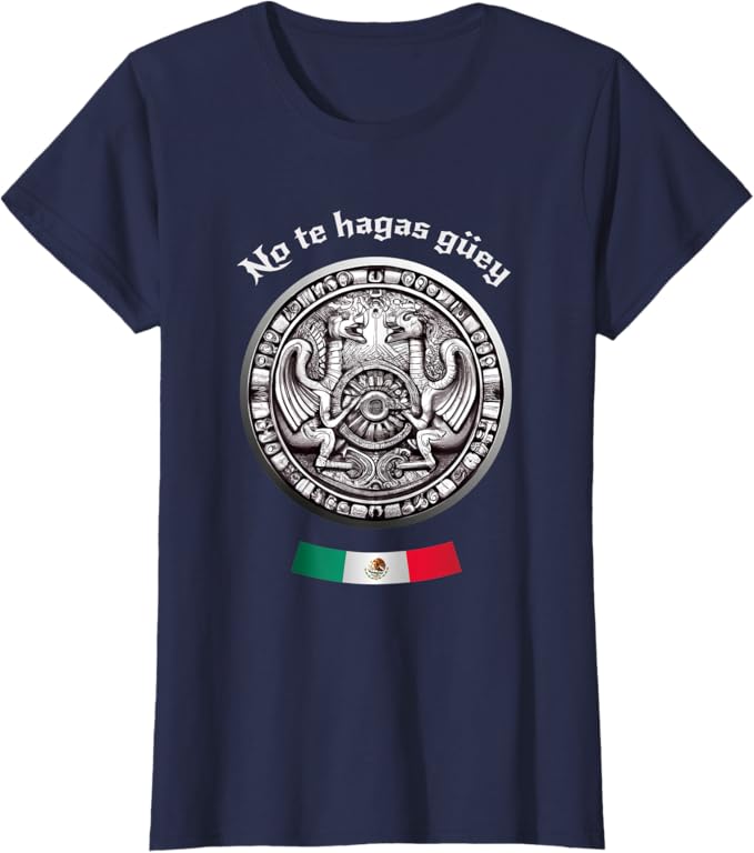 No Te Hagas Güey Aztec Culture Women T-Shirt - Mexican Chicano Pride Apparel