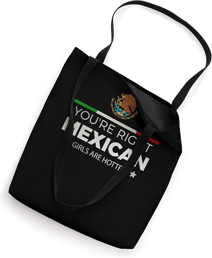 You're Right - Mexican Girls Are Hotter | Mujeres Latinas Tote Bag