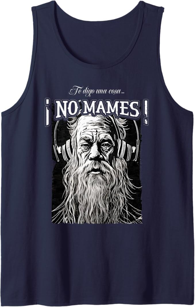Te Digo Una Cosa ¡No Mames! - Latino Mexicano Hombre Men Tank Top