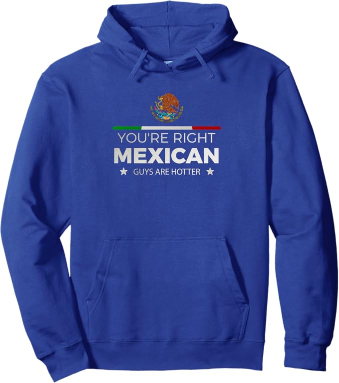 You're Right Mexican Guys Are Hotter - Hombre Chicano Pullover Hoodie