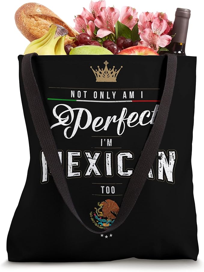 Not Only Am I Perfect, I'm Mexican Too - Chicano Hombre Mujer Tote Bag