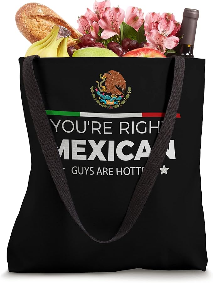 You're Right Mexican Guys Are Hotter Hombre Chicano Tote Bag - Stylish and Unique Design