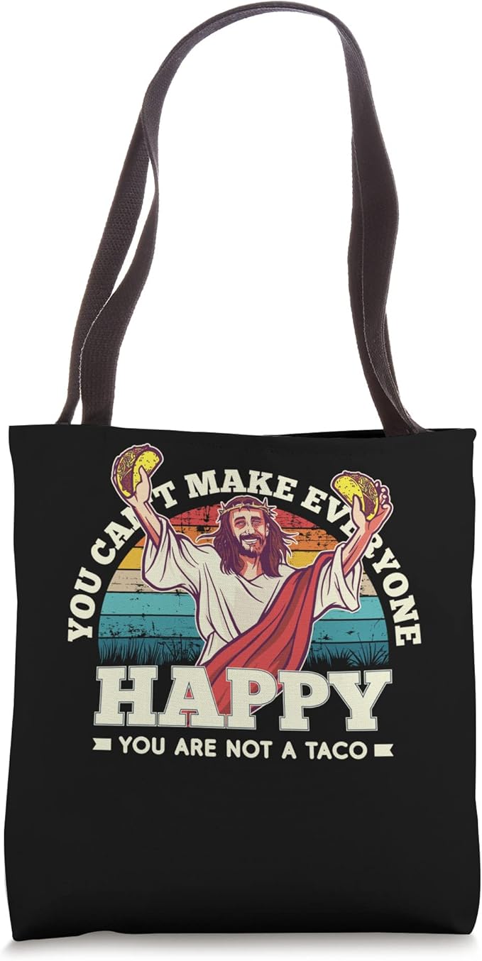 You Can't Make Everyone Happy - Funny 'You Are Not A Taco' Mexican Quote Tote Bag