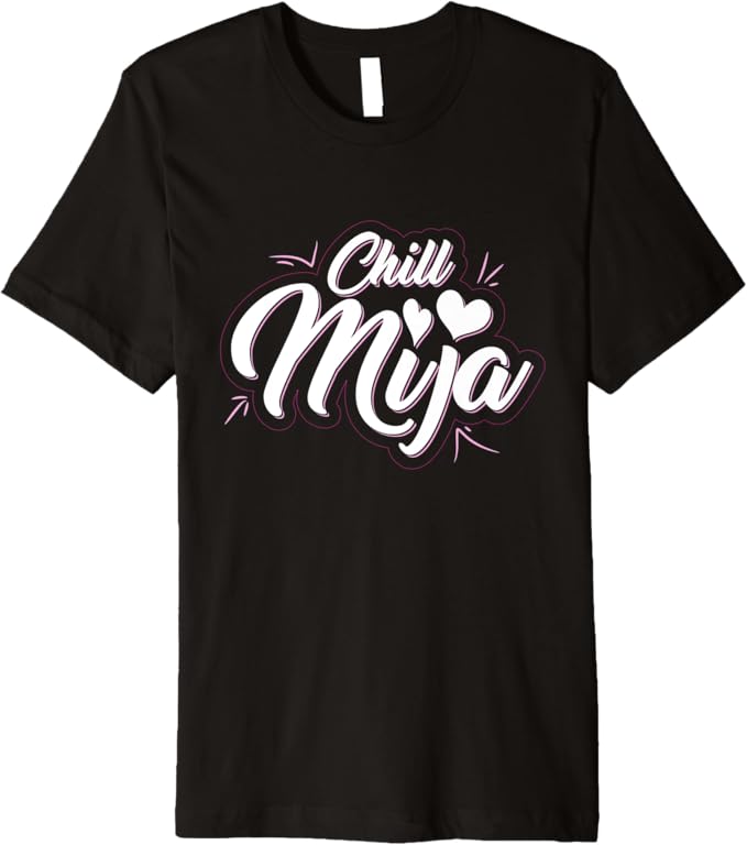 Chill Mija Men T-Shirt - Premium Latina Mexican Women Cute Vintage Design
