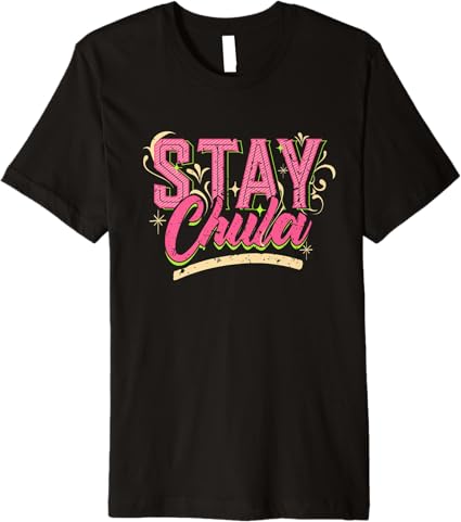 Stay Chula Vintage Retro Latina Mexicana Men's Premium T-Shirt – Stylish Quote Tee