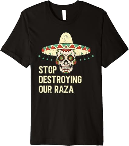 Stop Destroying Our Raza Mexican Chicano Skull Hombre Premium Men T-Shirt – Bold, High-Quality Design