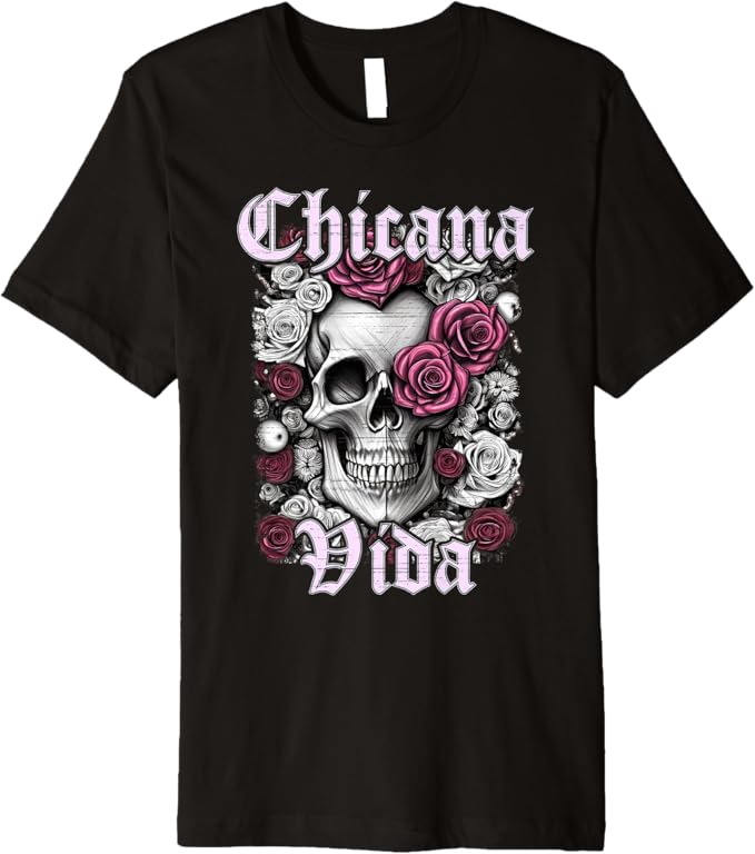 Chicana Vida Men T-Shirt - Premium Latina Mexicana Mujer Calaveras Skull Design