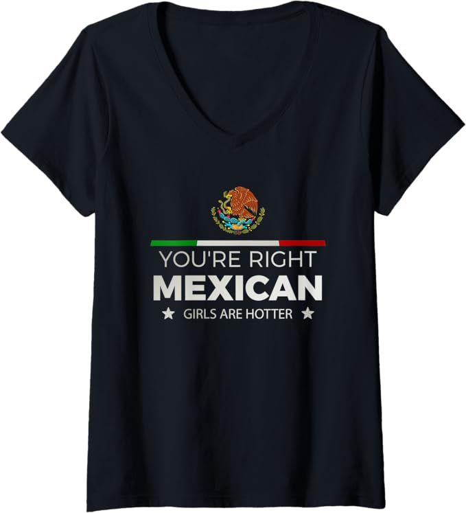 Women's 'You're Right, Mexican Girls Are Hotter' Latina V-Neck T-Shirt – Stylish & Comfortable Mujeres Women T-Shirt