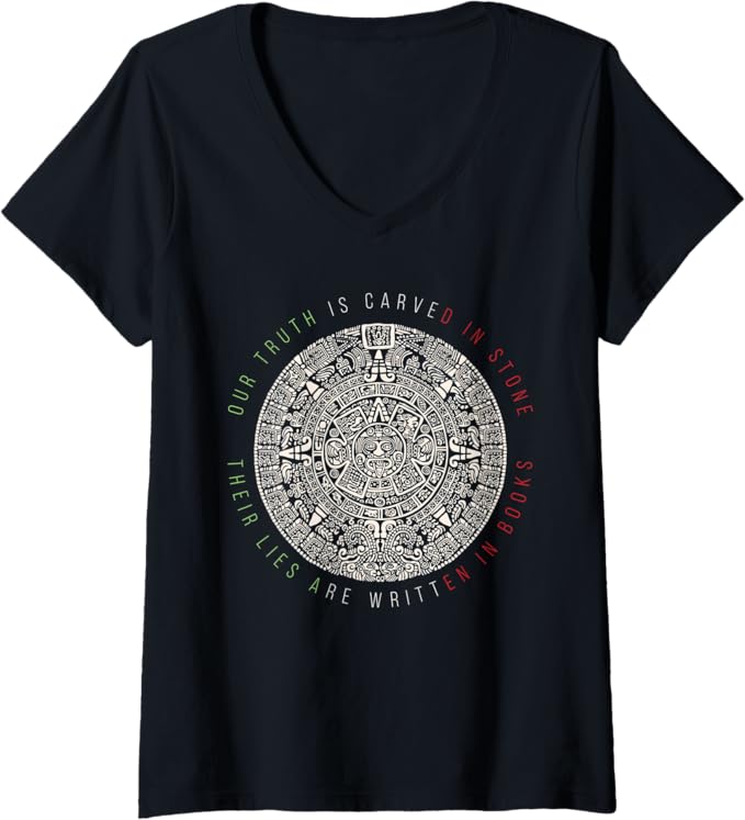 Women's Our Truth Is Carved In Stone Aztec Mexica Calendar V-Neck Women T-Shirt – Mexican Style Graphic Tee