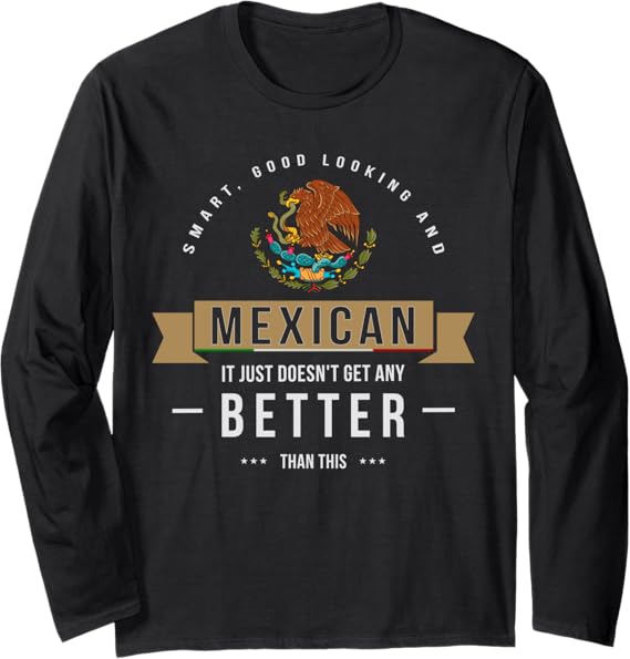 Smart & Funny Mexican Chicano Quote Long Sleeve T-Shirt for Men & Women