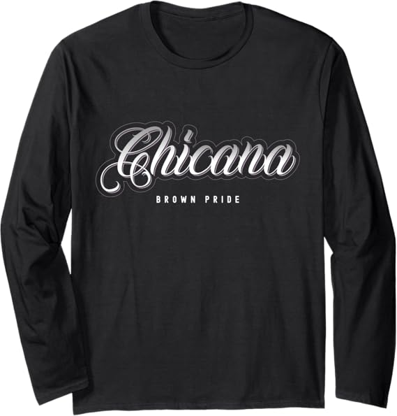 Chicana Brown Pride Mexican Women Latina Mujer Long Sleeve T-Shirt - Stylish & Empowering Apparel for Latina Pride