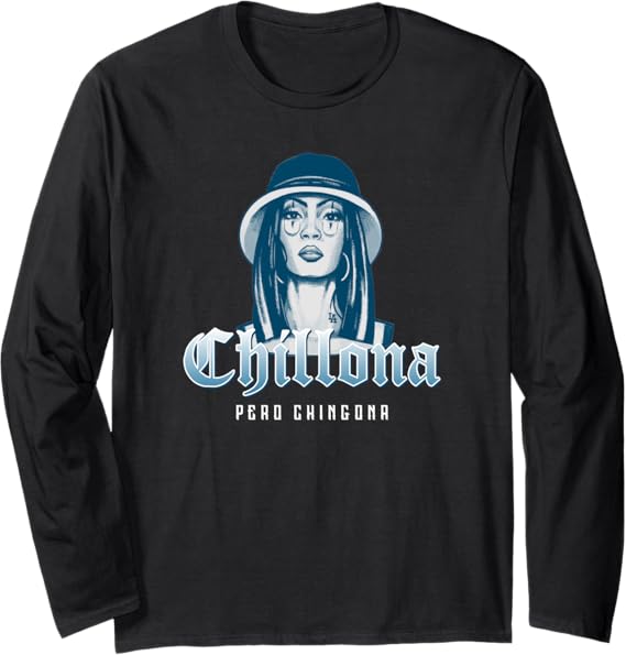 Chillona Pero Chingona Mexican Chicana Mujer Women's Long Sleeve T-Shirt - Bold, Stylish Latina Apparel