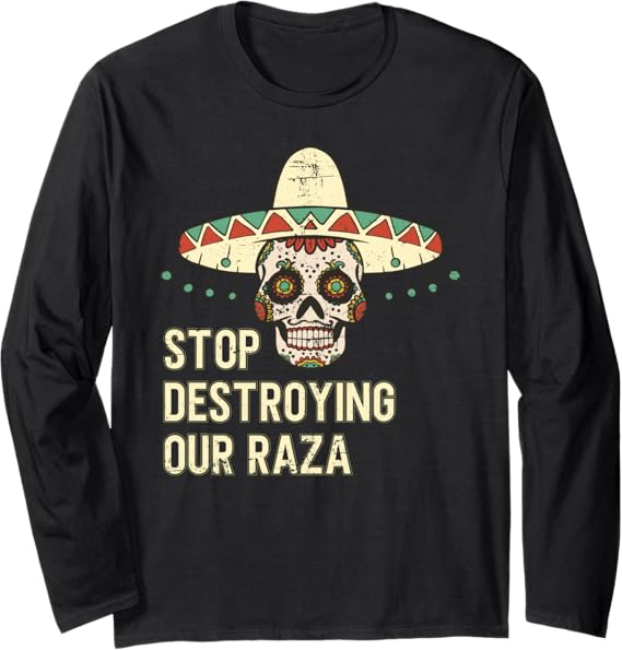 Stop Destroying Our Raza Mexican Chicano Skull Hombre Long Sleeve T-Shirt – Bold Statement Apparel for Proud Culture