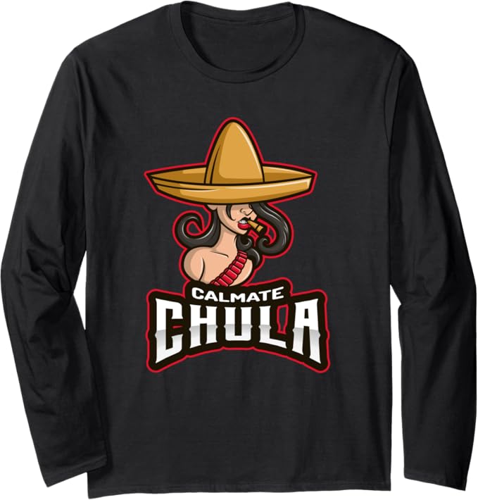 Calmate Chula Mexican Mujer Con Sombrero Funny Long Sleeve T-Shirt for Women