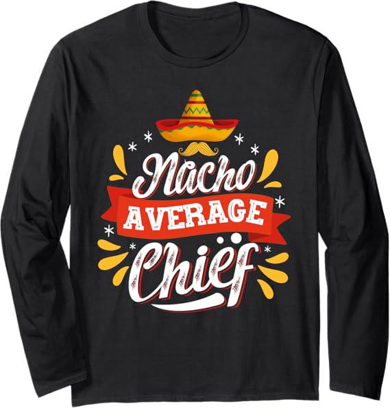 Cinco de Mayo Mexican Party Nacho Average Chief Long Sleeve T-Shirt