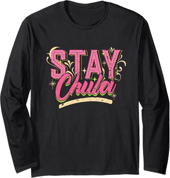 Stay Chula Vintage Retro Mexicana Latina Quote Women’s Long Sleeve T-Shirt – Stylish & Trendy Mexican Apparel