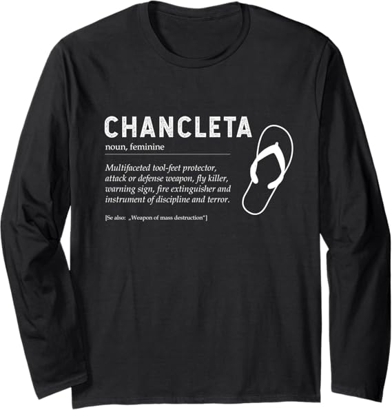 Chancleta Funny Mexican Chicano Chancla Man & Woman Quote Long Sleeve T-Shirt