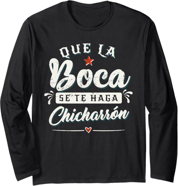 Que La Boca Se Te Haga Chicharrón Funny Mexican Latina Long Sleeve T-Shirt - Unique Gift for Her
