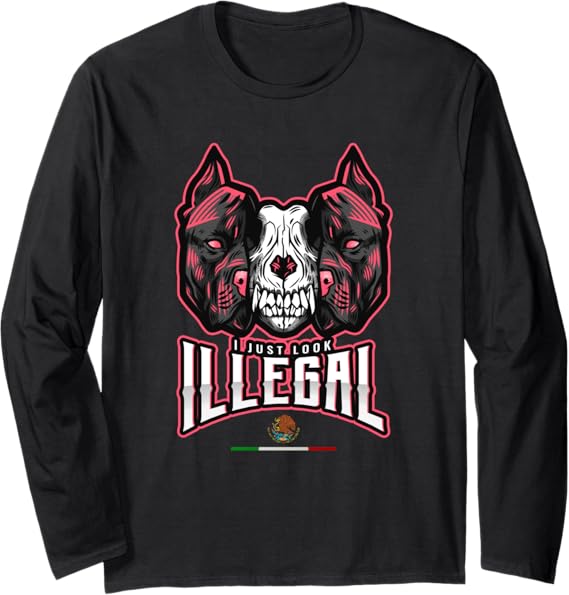 Chicano Style Long Sleeve T-Shirt - Creepy Mexican Dog Skull Design, 'I Just Look Illegal' Graphic