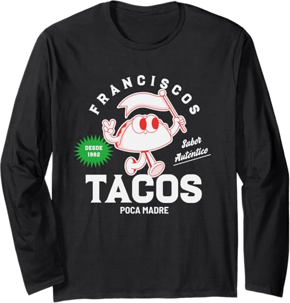Francisco's Tacos Poca Madre Funny Taco Mexican Chicano Long Sleeve T-Shirt - Unique Graphic Tee for Taco Lover