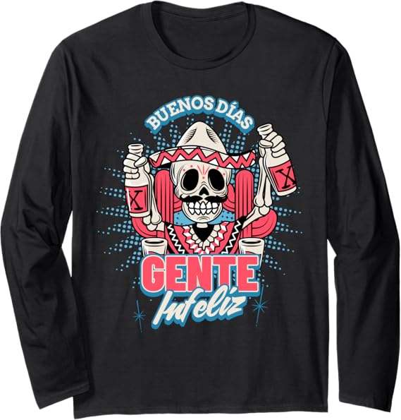 Buenos Dias Gente Infeliz Funny Chicano Mexican Hombre Long Sleeve T-Shirt
