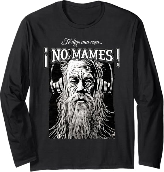 Te Digo Una Cosa ¡No Mames! Latino Mexicano Hombre Long Sleeve T-Shirt – Ropa de Estilo Mexicano para Hombre