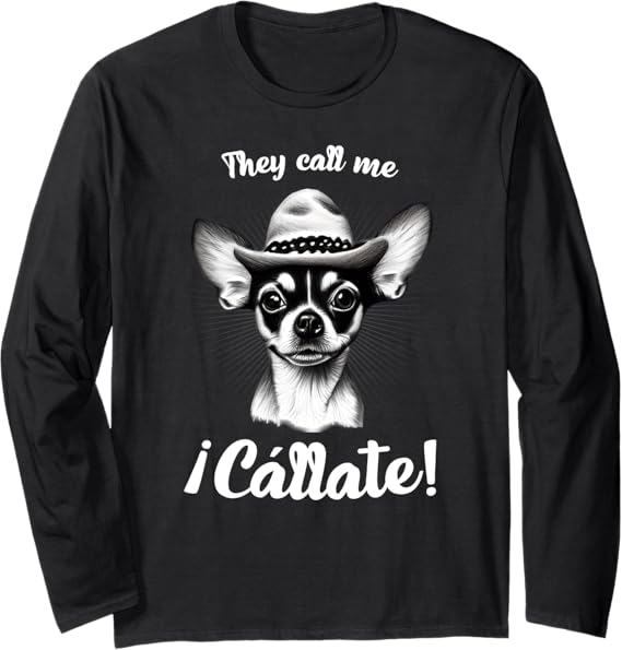 Funny Mexican Latina Chihuahua Mujer Long Sleeve T-Shirt - Call Me Callate Design