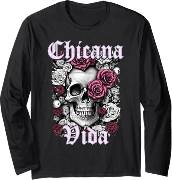 Chicana Vida Latina Mexicana Mujer Calaveras Skull Women Long Sleeve T-Shirt – Mexican Style Shirt for Women