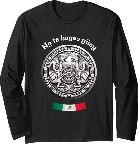 Aztec Culture Mexican Chicano Pride Long Sleeve T-Shirt - No Te Hagas Güey Design