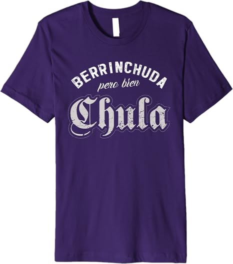 Latin Berrinchuda Pero Bien Chula Mexican Mujer Premium Men T-Shirt – Stylish and Trendy Design