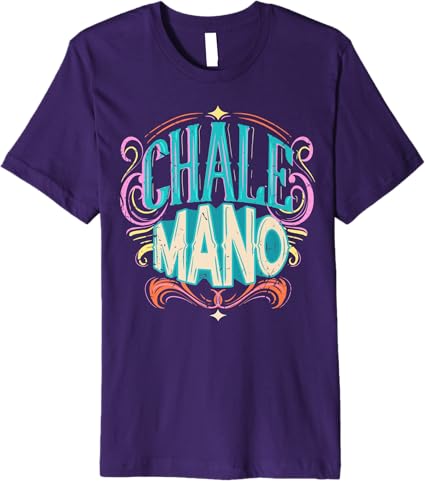 Chale Mano Latino Mexicano Chicano Slang T-Shirt for Men & Women - Premium Quality