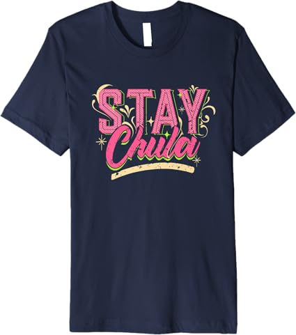 Stay Chula Vintage Retro Latina Mexicana Men's Premium T-Shirt – Stylish Quote Tee